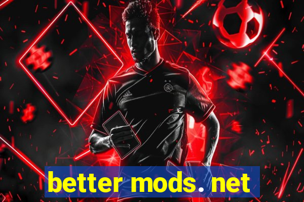 better mods. net