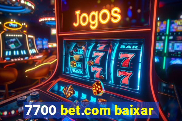 7700 bet.com baixar