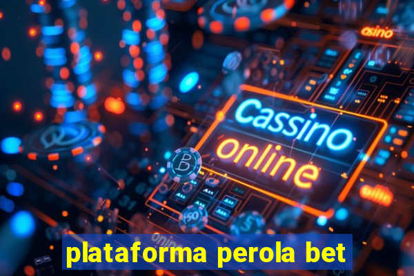 plataforma perola bet