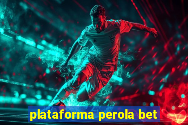 plataforma perola bet