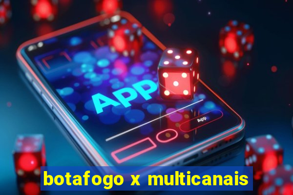 botafogo x multicanais