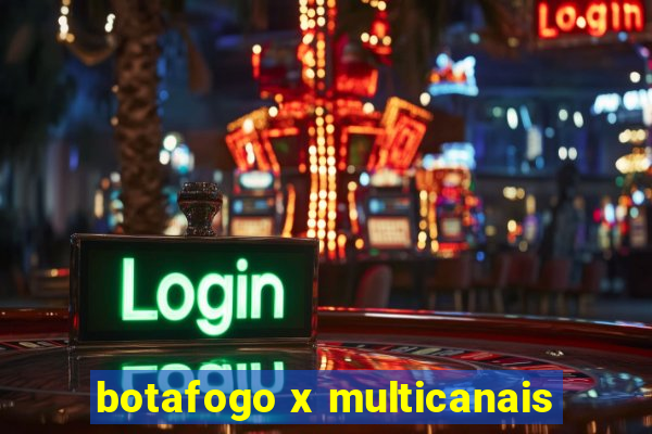 botafogo x multicanais