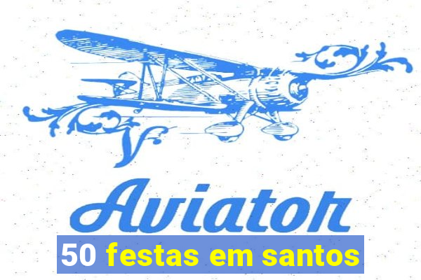 50 festas em santos