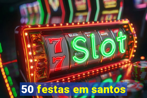 50 festas em santos