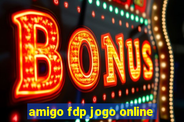 amigo fdp jogo online