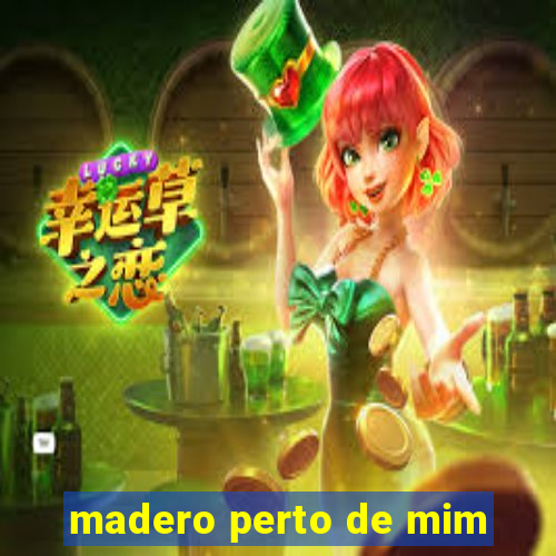madero perto de mim