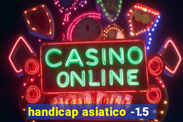 handicap asiatico -1.5