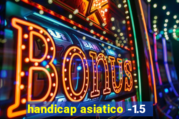 handicap asiatico -1.5