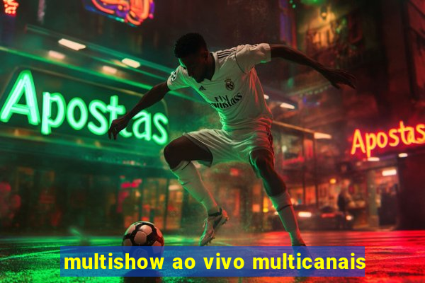 multishow ao vivo multicanais