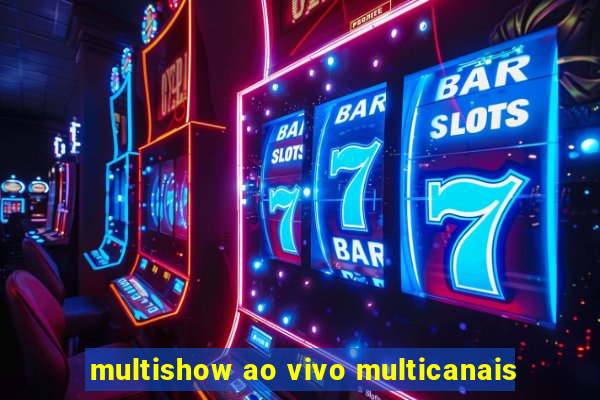 multishow ao vivo multicanais