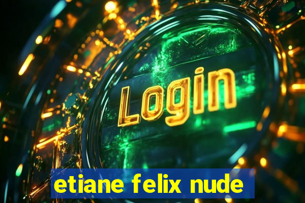 etiane felix nude
