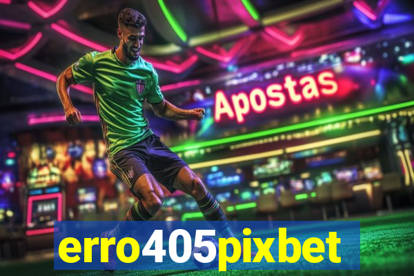 erro405pixbet