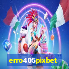 erro405pixbet