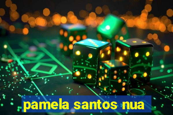 pamela santos nua