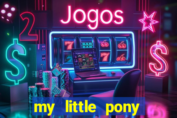 my little pony jogos de vestir