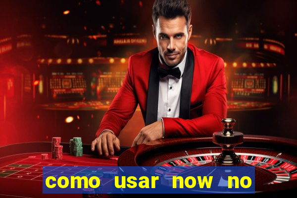 como usar now no big win