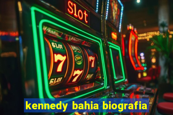 kennedy bahia biografia