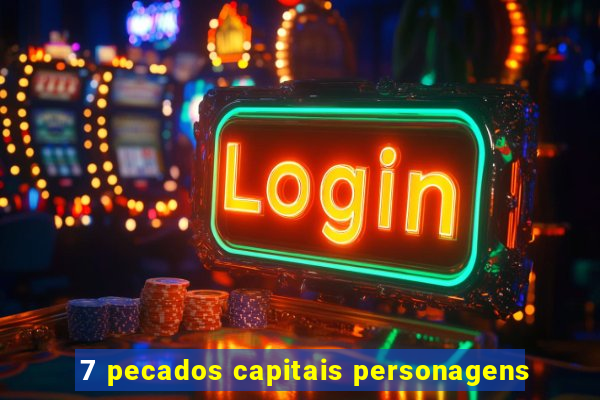 7 pecados capitais personagens