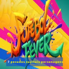 7 pecados capitais personagens