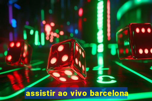 assistir ao vivo barcelona