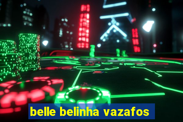 belle belinha vazafos