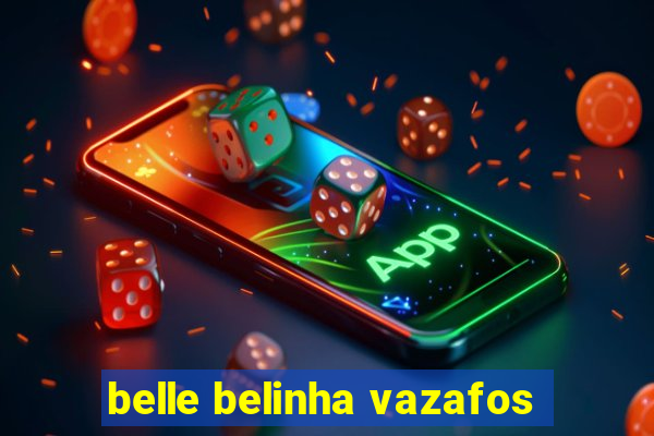 belle belinha vazafos