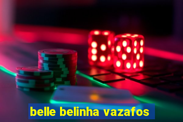 belle belinha vazafos