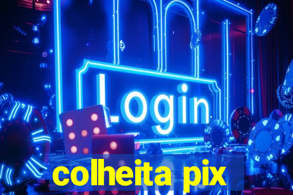 colheita pix