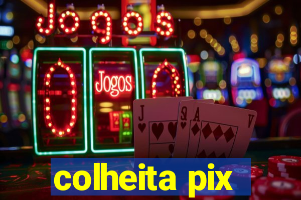 colheita pix