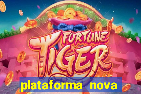 plataforma nova pagando hoje