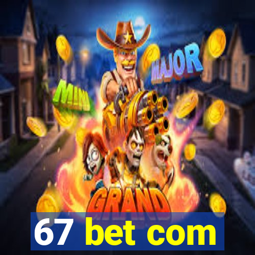 67 bet com