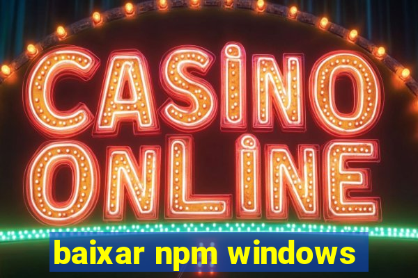baixar npm windows