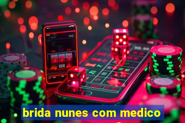 brida nunes com medico