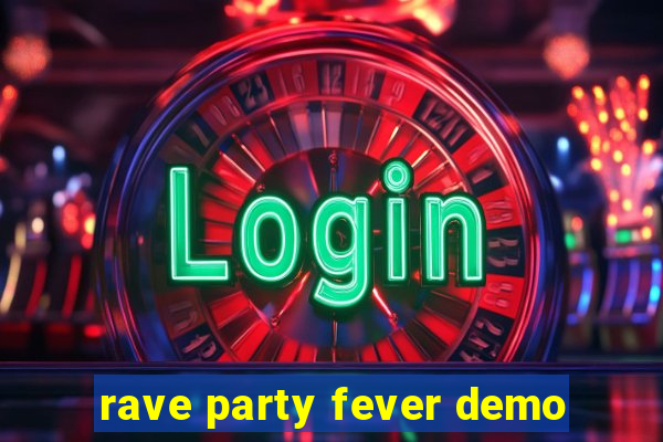 rave party fever demo
