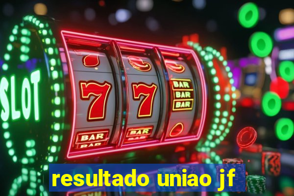 resultado uniao jf
