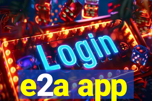e2a app