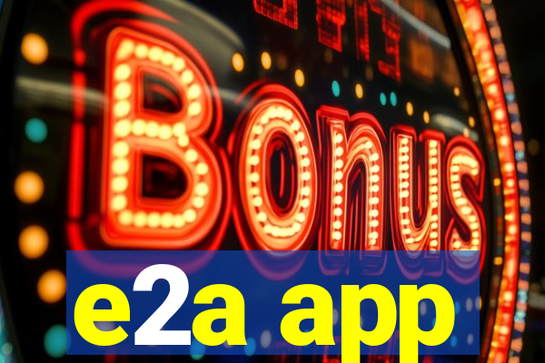 e2a app