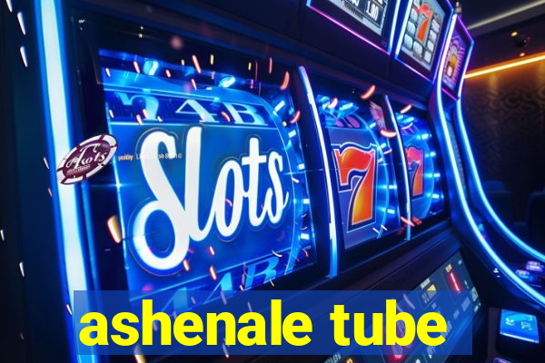 ashenale tube