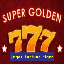 jogar fortune tiger de graca