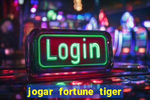 jogar fortune tiger de graca