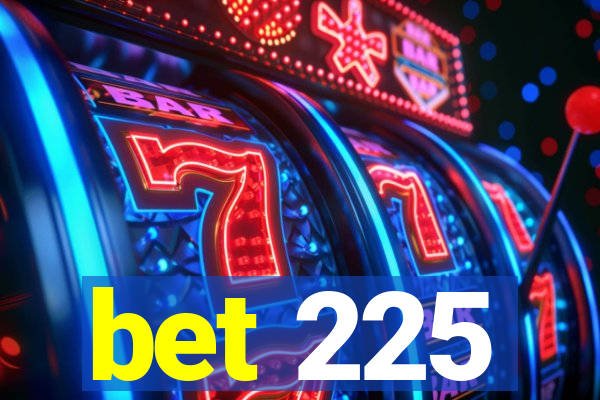 bet 225