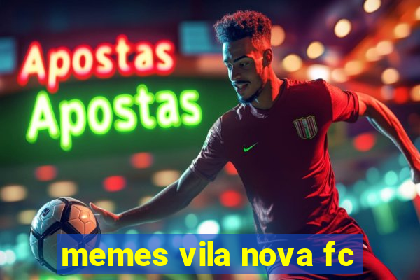 memes vila nova fc