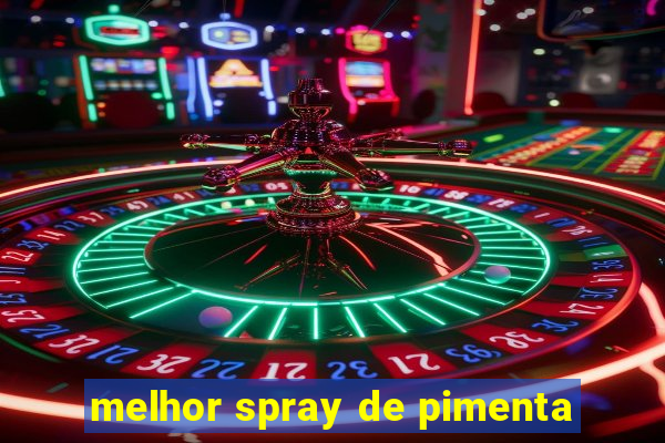 melhor spray de pimenta