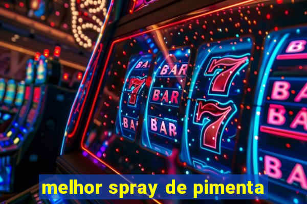 melhor spray de pimenta