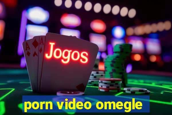 porn video omegle