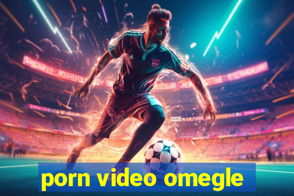 porn video omegle