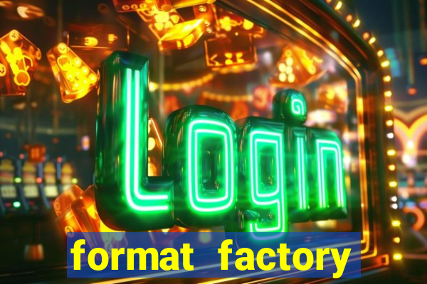 format factory windows 7