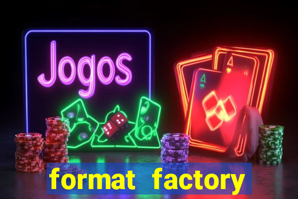 format factory windows 7