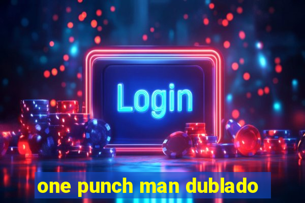 one punch man dublado