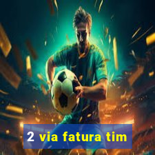 2 via fatura tim